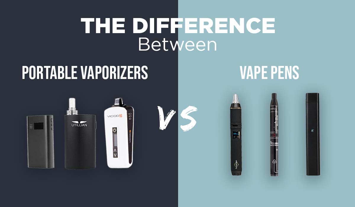 Difference Between Portable Vaporizers Vs Vape Pens