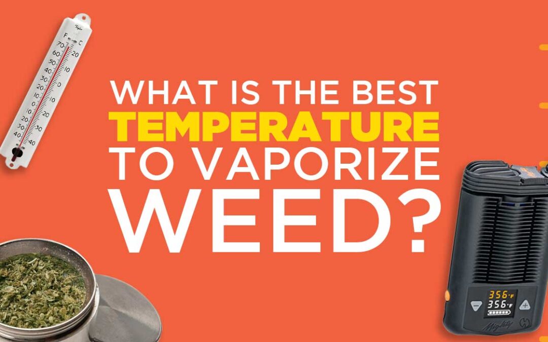 What is the Best Temperature to Vaporize Weed
