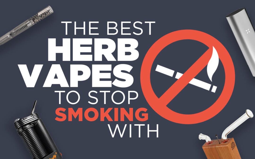 The best herb vapes to stop smoking with