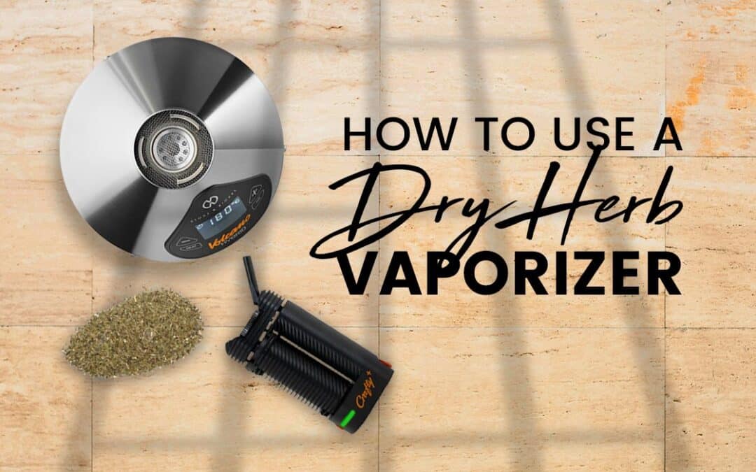 How to Use a Dry Herb Vaporizer