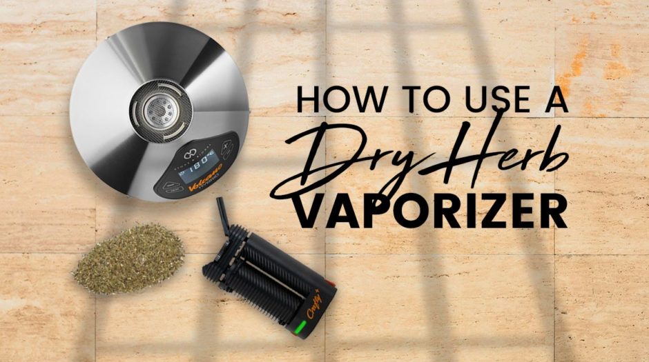 How to Use a Dry Herb Vaporizer
