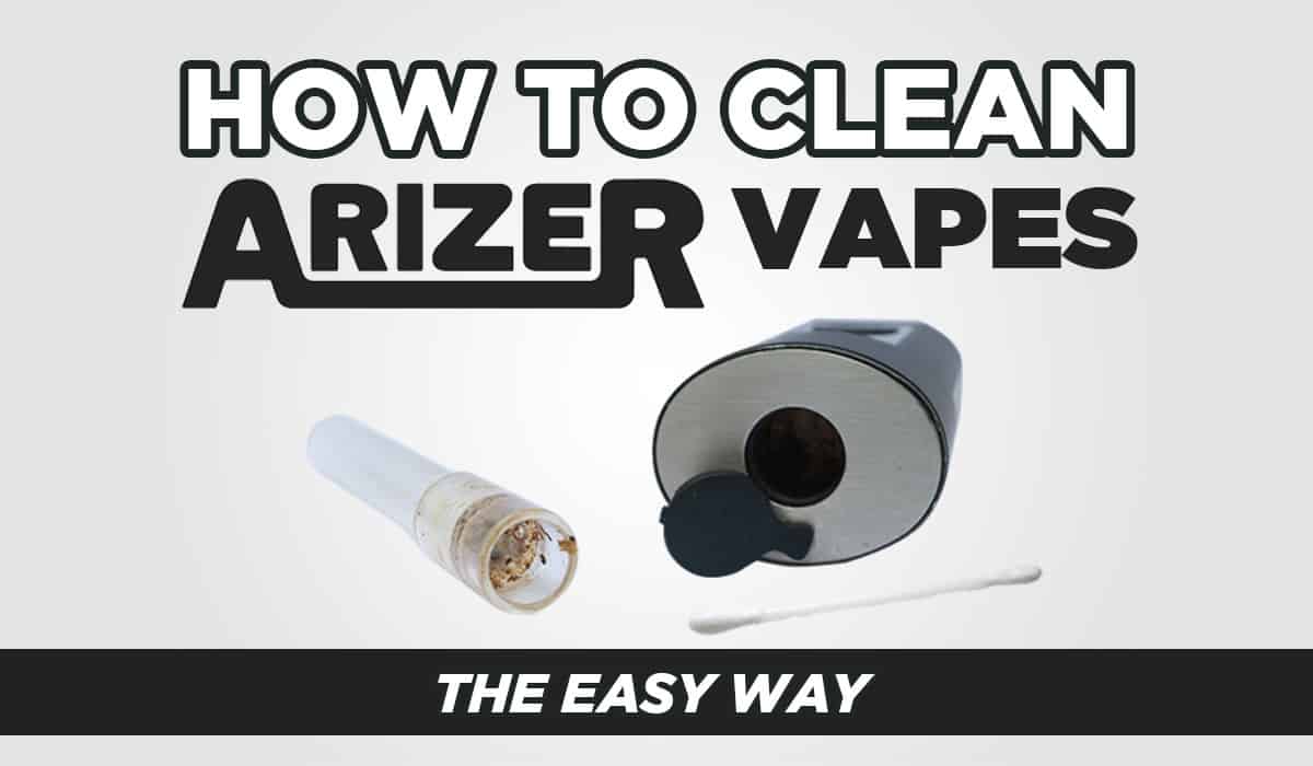How to Clean Arizer Vaporizers